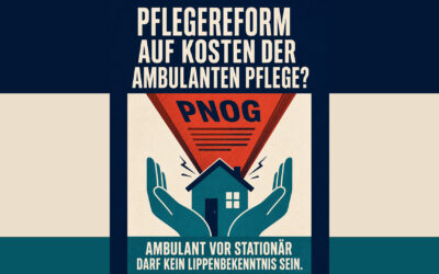 Pflegereform auf Kosten der ambulanten Pflege? Position aus der Praxis!